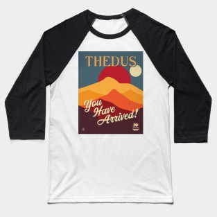 Thedus. You Have Arrived. Baseball T-Shirt